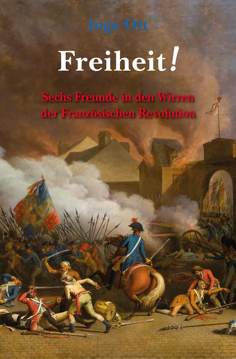 Freiheit! | Sechs Freunde In Den Wirren Der FranzöSischen Revolution | Inge Ott-image