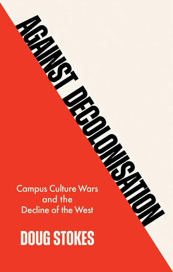 Against Decolonisation - Campus Culture Wars And The Decline Of The West | Buch-image